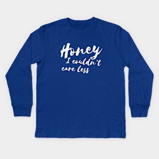 Honey, I Couldnt Care Less Sassy Girl Humor Kids Long Sleeve T-Shirt